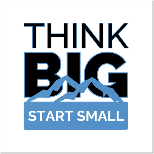 Progressive Mindset: Think Big, Start Small Wall Art by vk09design